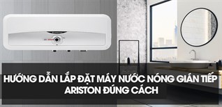 Hướng dẫn lắp đặt máy nước nóng gián tiếp Ariston đúng cách