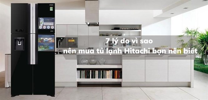 7 lý do nên mua tủ lạnh Hitachi mà bạn nhất định phải biết