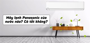 Máy lạnh Panasonic của nước nào? Có tốt không?