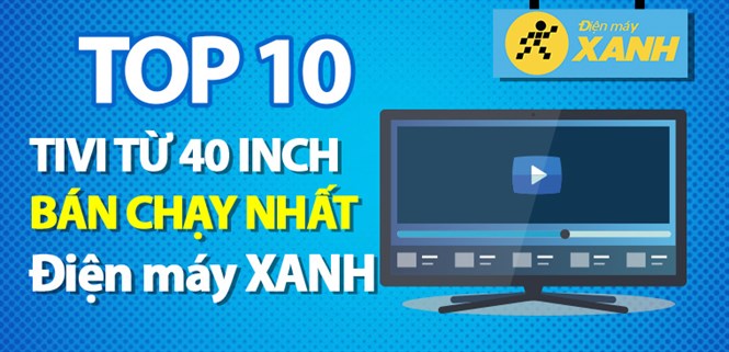 Top 10 tivi từ 40 inch trở lên bán chạy nhất tại Điện máy XANH đáng mua cho dịp Tết này