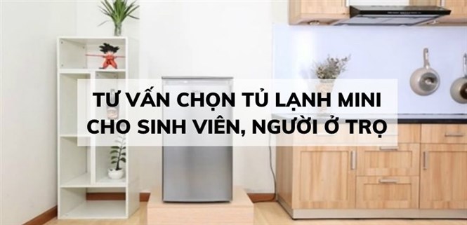 Tư vấn chọn tủ lạnh mini cho sinh viên, người ở trọ, giá dưới 5 triệu đồng