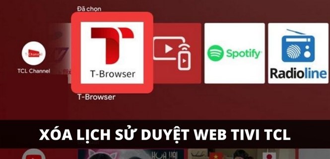 Cách xóa lịch sử duyệt web trên Smart tivi TCL chi tiết, dễ thực hiện
