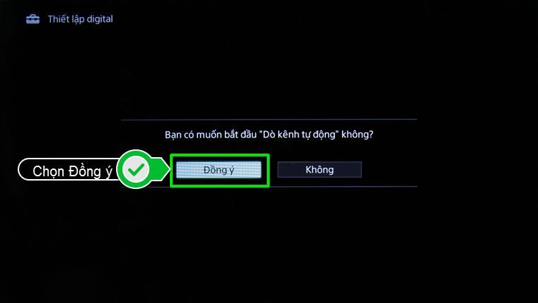 Nhấn chọn đồng ý để tivi bắt đầu quá trình dò kênh 