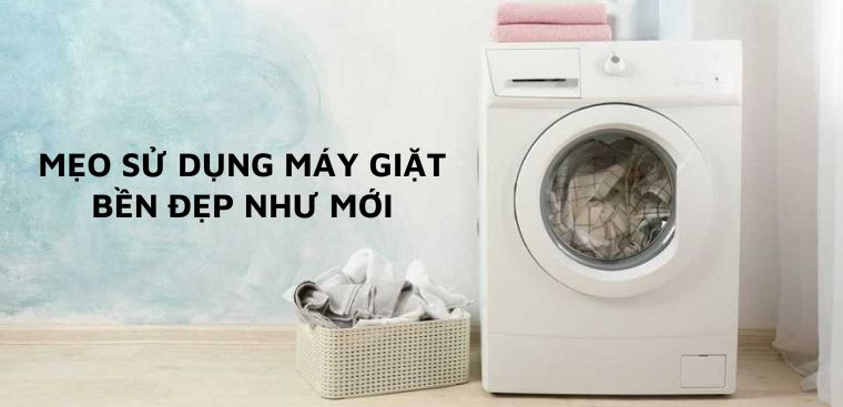 10 bí quyết Cách sử dụng máy giặt hiệu quả để quần áo sạch như mới mỗi lần giặt