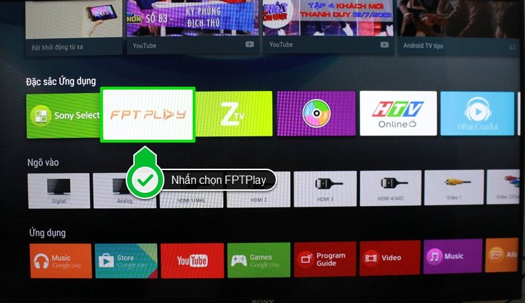 Cách sử dụng ứng dụng FPT Play trên Android tivi Sony 2015 > Nhấn chọn FPTPlay trên mục Đặc sắc Ứng dụng