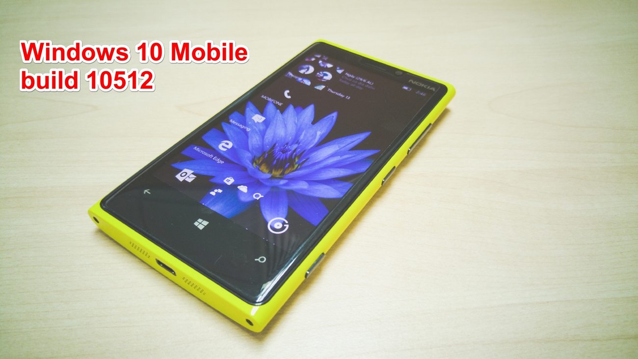 Những điều bạn cần biết về Windows 10 Mobile build 10512 và cách khắc phục lỗi phát sinh Những điều bạn cần biết về Windows 10 Mobile build 10512 và cách khắc phục lỗi phát sinh
