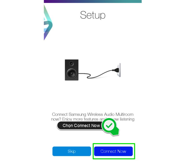 Cách kết nối điện thoại, máy tính bảng với loa không dây Samsung 360 bằng wifi > Chọn Connect Now