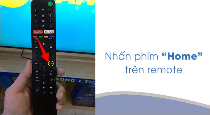 Ở giao diện chính của tivi, bạn nhấn nút HOME trên remote của tivi Sony để vào giao diện chính.