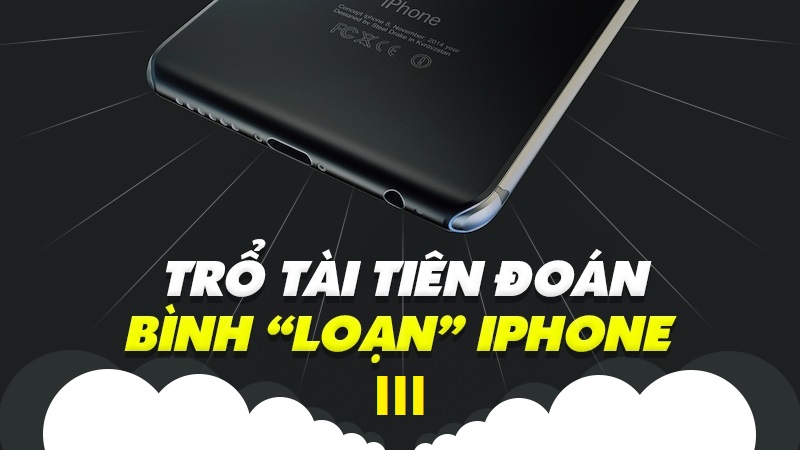 Trổ tài tiên đoán - Bình loạn iPhone kỳ 3