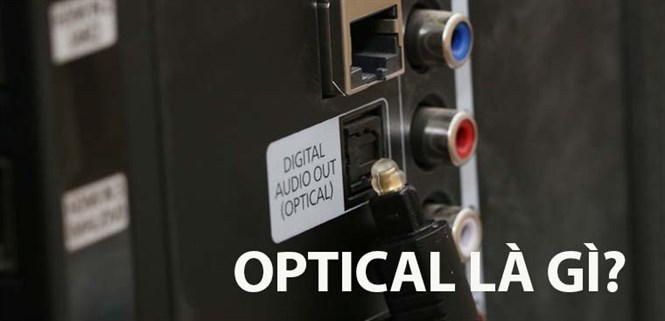 Optical là gì? Những điều cần biết về cổng Optical trên tivi