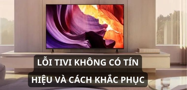 Lỗi tivi không có tín hiệu và cách khắc phục