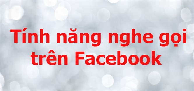 Thực hiện cuộc gọi trên Facebook, bạn đã biết chưa ?