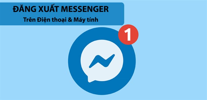 Dễ dàng đăng xuất Messenger trên điện thoại và máy tính trong 1 phút