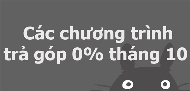 Các chương trình trả chậm 0% lãi suất của tháng 10
