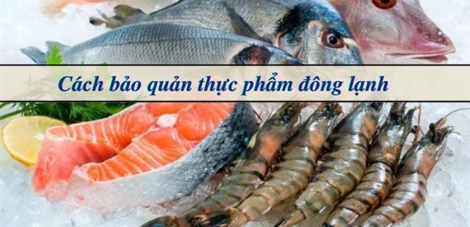 Cách bảo quản thực phẩm đông lạnh đúng cách bạn cần biết