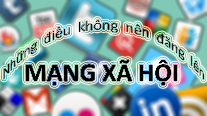 Những thứ không nên post lên mxh Những thứ không nên post lên mxh