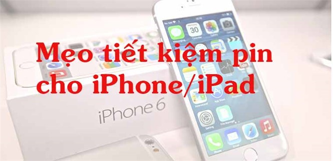 [Tip iOS] Cách tiết kiệm pin cho iPhone và iPad – Phần 1