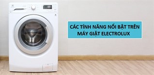 Các tính năng giặt hiện đại, nổi bật trên máy giặt Electrolux