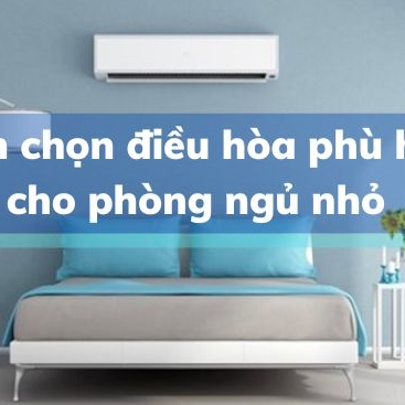 Cách chọn điều hòa phù hợp cho phòng ngủ nhỏ