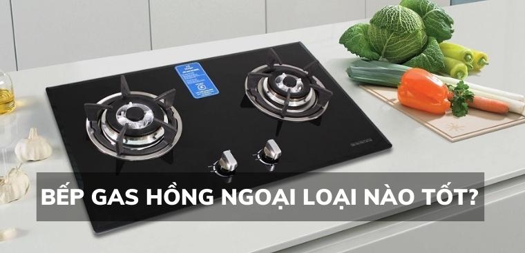 Bếp gas hồng ngoại loại nào tốt? Kinh nghiệm chọn mua bếp gas hồng ngoại