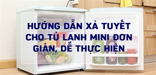 Hướng dẫn xả tuyết cho tủ lạnh mini đơn giản, dễ thực hiện