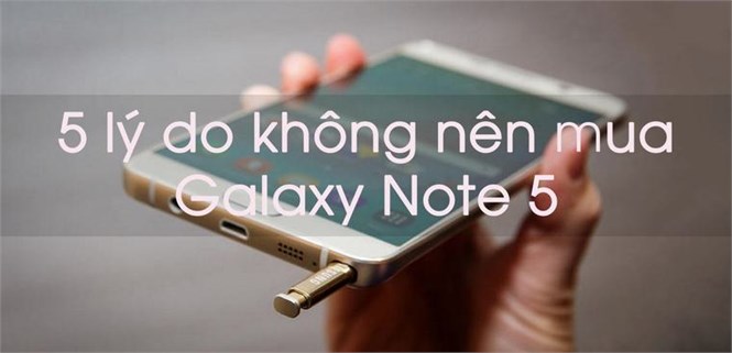 5 lý do không nên mua Galaxy Note 5