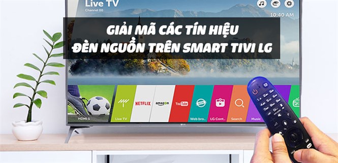 Hướng dẫn giải mã tất tần tật các tín hiệu đèn nguồn trên Smart tivi LG