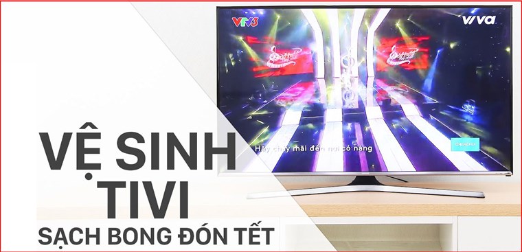 Hướng dẫn vệ sinh tivi đúng cách, sạch bong đón Tết