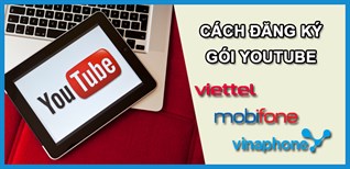 Cách đăng ký gói YouTube Viettel, MobiFone, VinaPhone giá rẻ như thế nào?