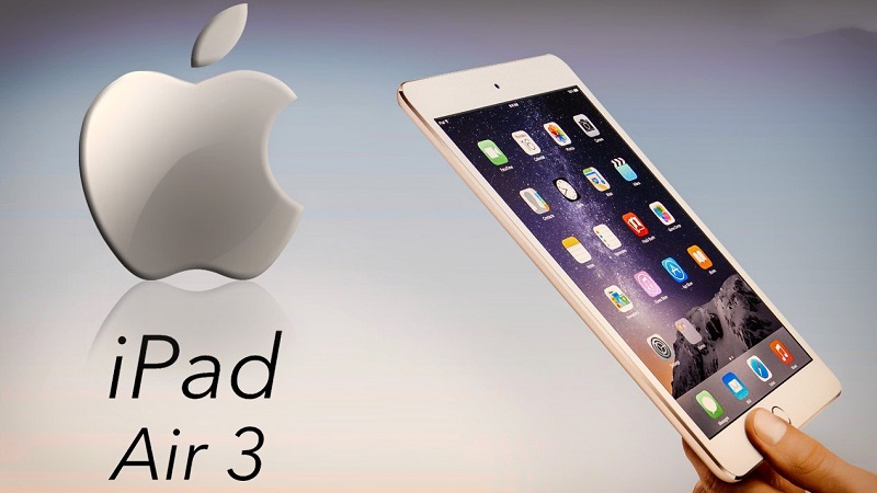 Apple iPad Air 3 có gì hấp dẫn để bạn mong chờ từng ngày?