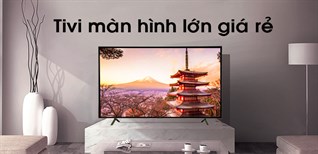 5 chiếc tivi màn hình lớn 55 inch, giá rẻ tầm 10-15 triệu đáng mua hiện nay