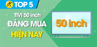 Top 5 tivi 50 inch tốt đáng mua nhất hiện nay