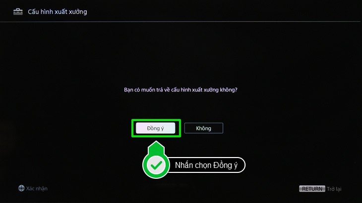 Xác nhận nút Đồng ý để tivi thực hiện việc khôi phục lại cài đặt gốc