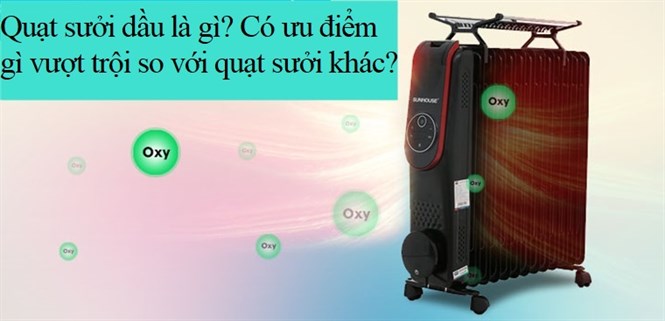Quạt sưởi dầu là gì? Có ưu điểm gì vượt trội so với quạt sưởi khác?