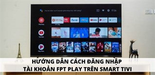 Cách đăng nhập tài khoản FPT Play trên Smart tivi đơn giản