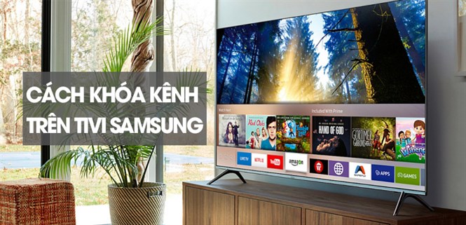Hướng dẫn cách khóa kênh trên tivi Samsung nhanh chóng và chi tiết nhất