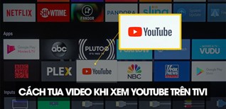 Hướng dẫn cách tua video khi xem YouTube trên tivi nhanh chóng