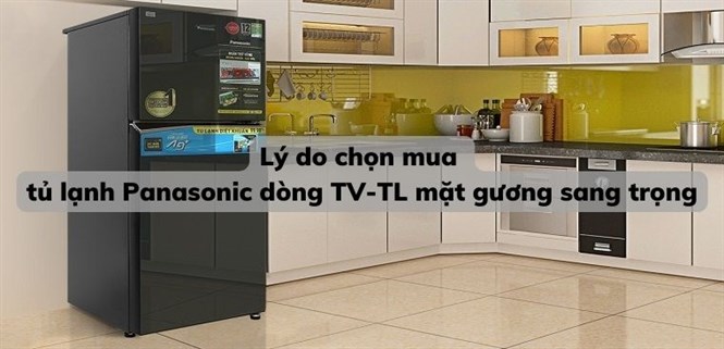 Lý do chọn mua tủ lạnh Panasonic dòng TV-TL mặt gương sang trọng