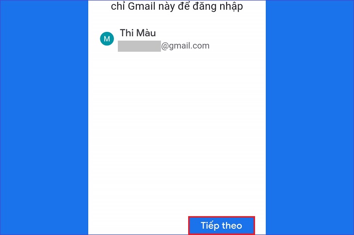 Bạn xem kỹ lại thông tin tài khoản Google. Nếu không muốn thay đổi, bạn chọn Tiếp theo