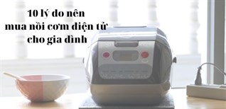10 lý do nên mua nồi cơm điện tử cho gia đình