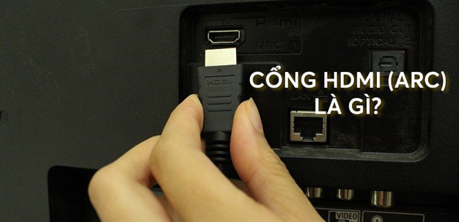 Cổng HDMI (ARC) trên tivi là gì? Công dụng và cách kết nối đơn giản