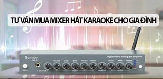 Tư vấn chọn mua mixer để hát karaoke dành cho gia đình