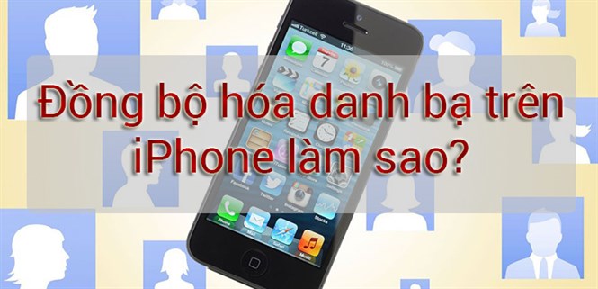 Cách đồng bộ danh bạ từ tài khoản Google cho iPhone