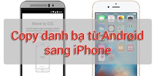 Cách chuyển danh bạ từ Android sang iPhone