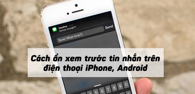 Cách ẩn xem trước tin nhắn trên điện thoại iPhone, Android cực kỳ đơn giản