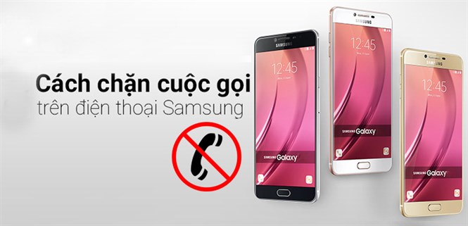 Cách chặn cuộc gọi tránh bị làm phiền trên smartphone Samsung