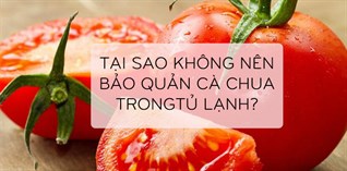 Tại sao không nên cho cà chua vào tủ lạnh?