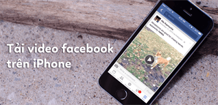 Hướng dẫn tải video facebook trên iPhone, iPad