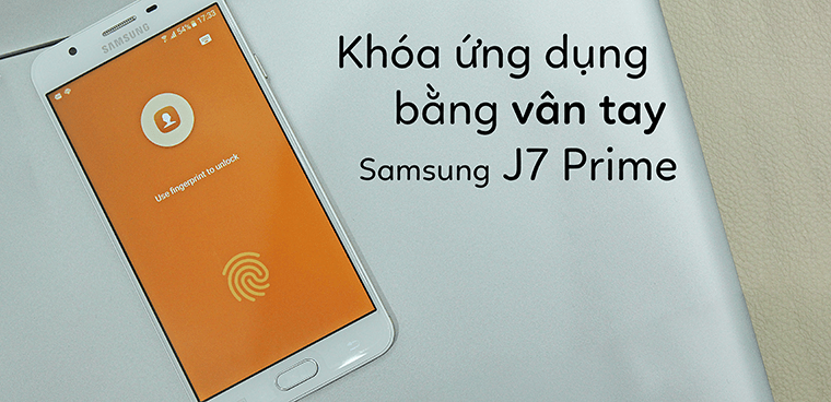 Cách khóa ứng dụng bằng vân tay trên Samsung J7 Prime dễ nhất