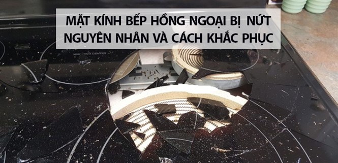 Mặt kính bếp hồng ngoại bị nứt - Nguyên nhân và cách khắc phục
